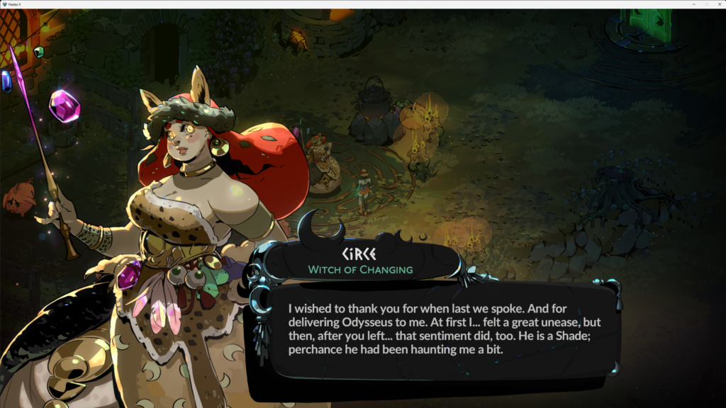 screenshot from Hades II showing dialogue from Circe, Witch of Changing saying "I wished to thank you for when last we spoke. And for delivering Odysseus to me. At first I.. felt a great unease, but then, after you left... that sentiment did, too. He is a Shade; perchance he had been haunting me a bit."